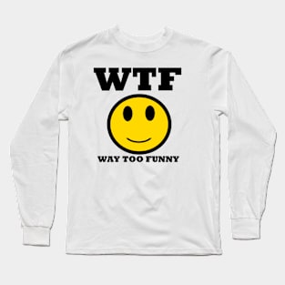 TOO FUNNY Long Sleeve T-Shirt